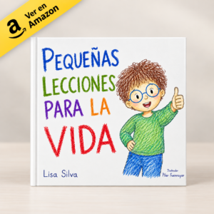 Pequeñas lecciones para la vida: 25 enseñanzas para niños sobre emociones, autoestima, amistad, valores y habilidades para la vida
